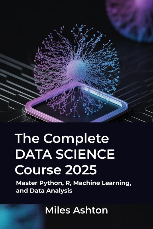 The Complete Data Science Course 2025