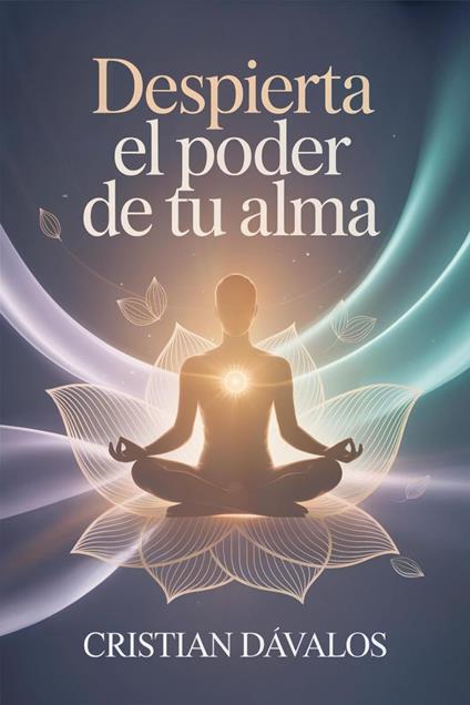 Despierta el Poder de Tu Alma: 9 Hábitos para Elevar Tu Vibración, Atraer Abundancia y Vivir en Plenitud