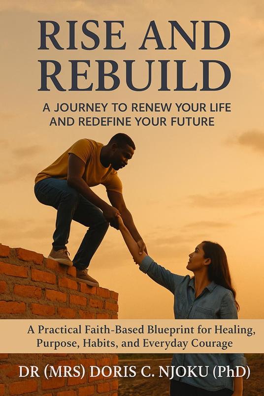 Rise and Rebuild :A Journey to Renew Your Life and Redefine Your Future