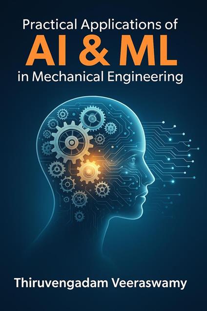 Practical Applications of AI & ML in Mechanical Engineering