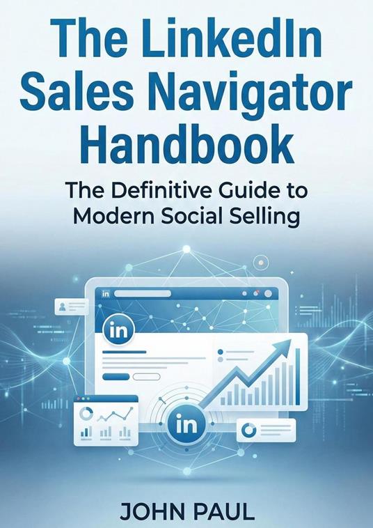 The LinkedIn Sales Navigator Handbook: The Definitive Guide to Modern Social Selling