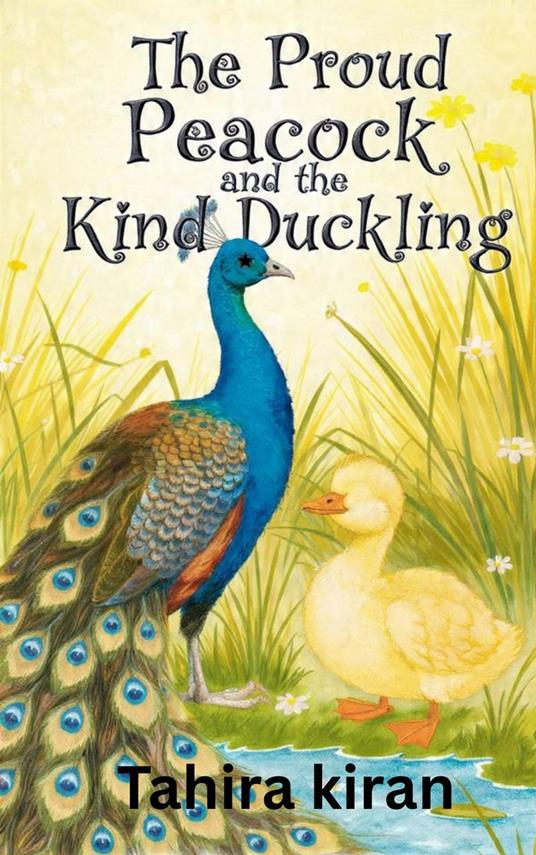 The Proud Peacock and the Kind Duckling - Tahira kiran - ebook