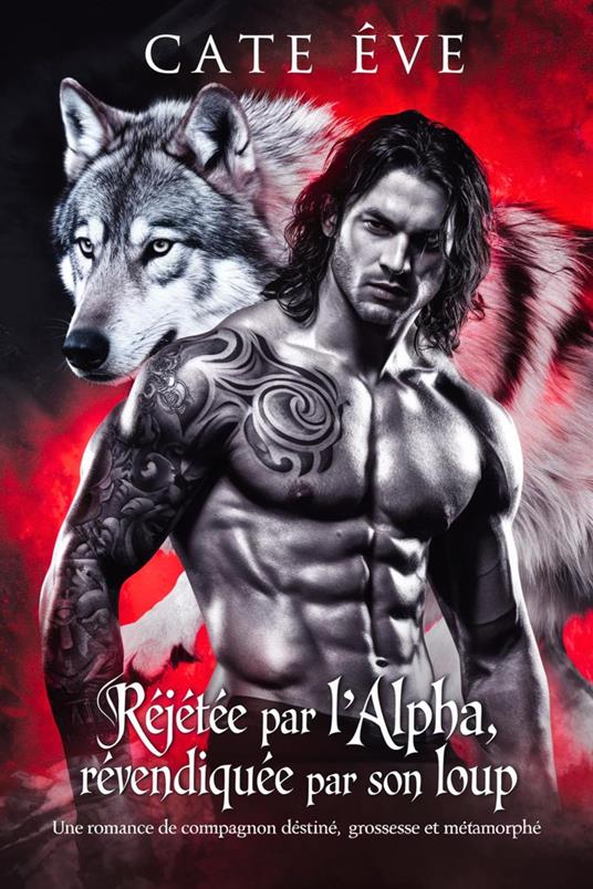 Rejetée par l'alpha, revendiquée par son loup : Une romance de compagnon destiné, grossesse et métamorphe