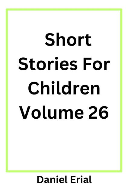 Short Stories For Children Volume 26 - Daniel Erial - ebook