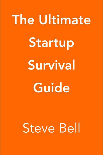 The Ultimate Startup Survival Guide