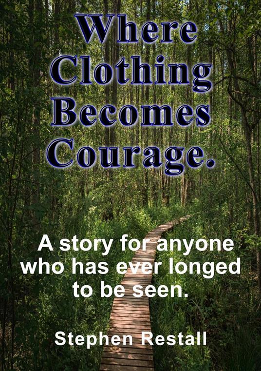 Where Clothing Becomes Courage - stephen Restall - ebook