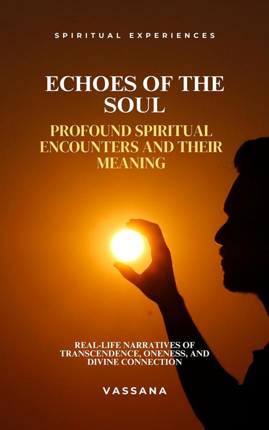Echoes of the Soul: Profound Spiritual Encounters and Their Meaning