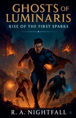 Ghosts of Luminaris: Rise of the First Sparks - R A Nightfall - cover