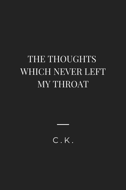The Words Which Never Left My Throat.
