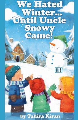 We Hated Winter... Until Uncle Snowy Came! - Tahira Kiran - cover