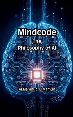 Mindcode: The Philosophy of AI - Al Mahmud Al Mamun - cover