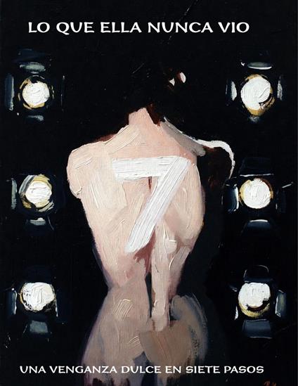 LO QUE ELLA NUNCA VIO UNA VENGANZA DULCE EN SIETE PASOS