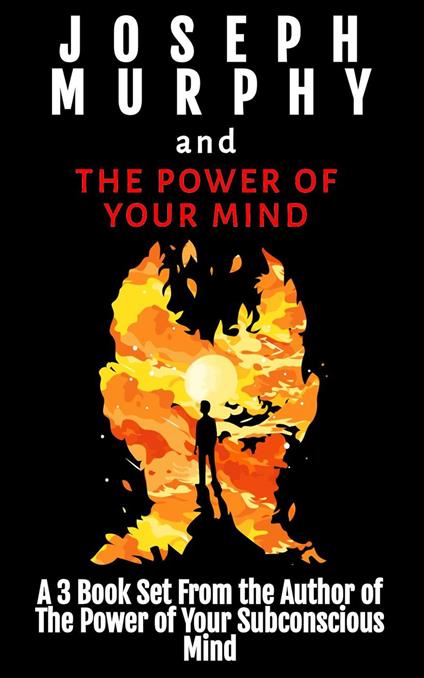 Joseph Murphy and The Power of Your Mind: A 3 Book Set From the Author of The Power of Your Subconscious Mind