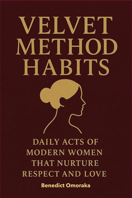Velvet Method Habits: Daily Acts of Modern Women That Nurture Respect and Love