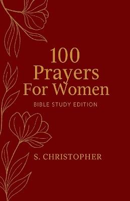 100 Prayers for Women: Bible Study Edition - S Christopher - cover