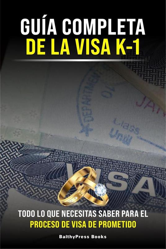 Guia Completa de la Visa K-1: Todo lo que necesitas saber para el proceso de la Visa de Prometido - Elena Diaz - ebook