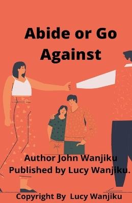 Abide or Go Against - John Wanjiku - cover