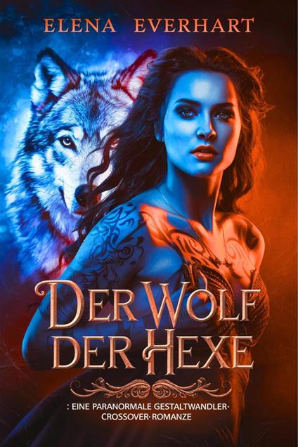 Der Wolf Der Hexe : Eine Paranormale Gestaltwandler-Crossover-Romanze