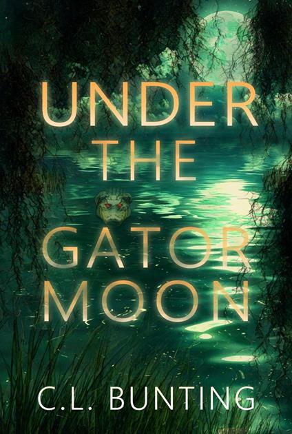 Under the Gator Moon - C.L. Bunting - ebook
