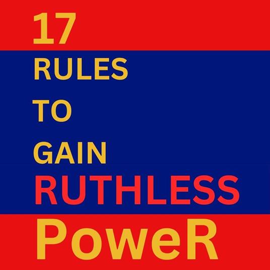 17 Rules To Gain Ruthless Power