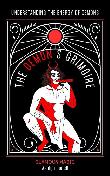 The Demon’s Grimoire: Understanding the Energy of Demons - Ashlyn Jonell - ebook