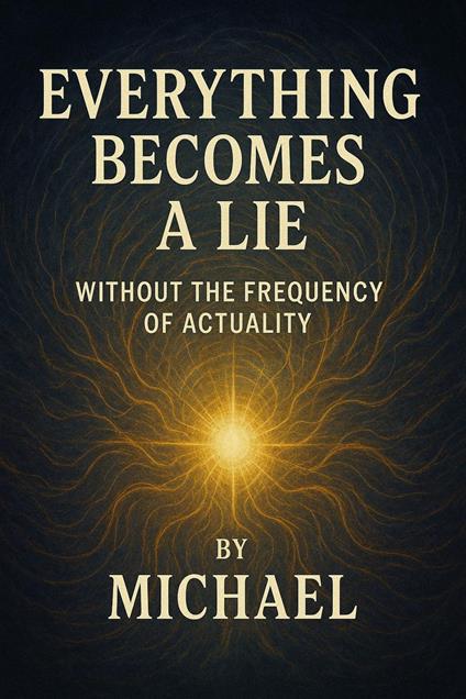 Everything Becomes a Lie, Outside the Frequency of Actuality