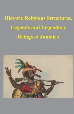 Historic Religious Structures, Legends and Legendary Beings of Jamaica - Nbillett - cover