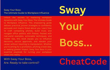 Sway Your Boss: The Ultimate Guide to Workplace Influence