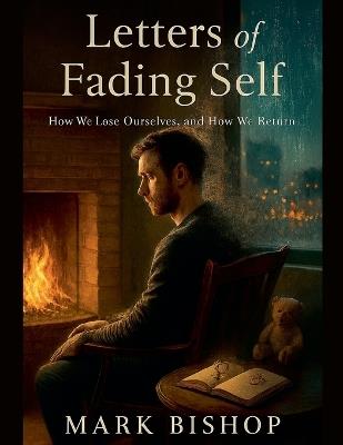 Letters of a Fading Self: How We Lose Ourselves, and How We Return - Mark Bishop - cover