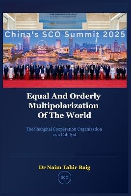 Equal and Orderly Multipolarization of the World: The Shanghai Cooperation Organization as a Catalyst - Naim Tahir Baig - cover