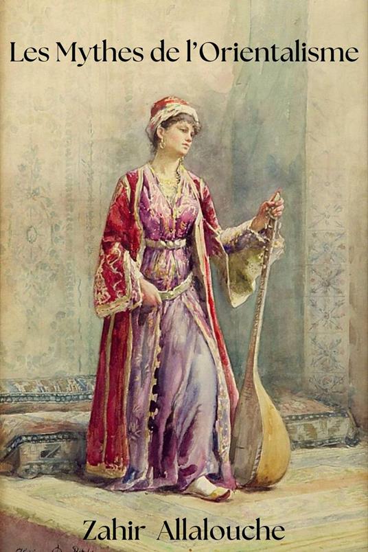 Les Mythes de l'Orientalisme
