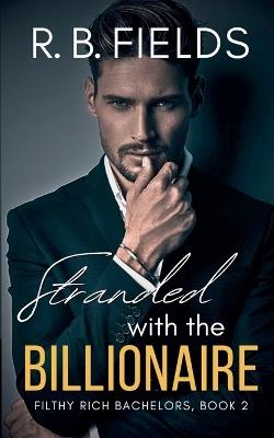 Stranded with the Billionaire - R B Fields - cover