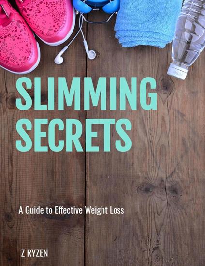 Slimming Secrets : A Guide to Effective Weight Loss