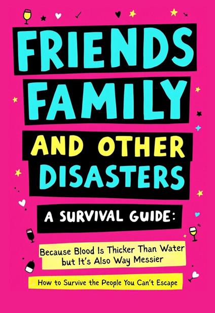 Friends, Family And Other Disasters