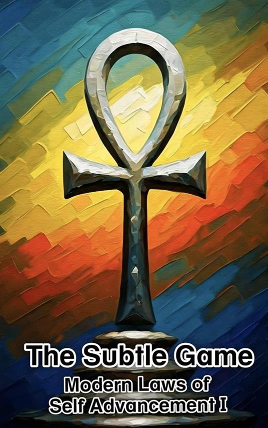 The Subtle Game: The Modern laws of self advancement 1