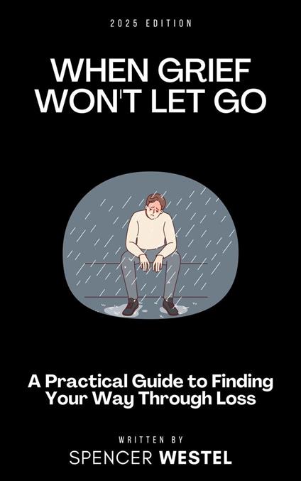 When Grief Won't Let Go: A Practical Guide to Finding Your Way Through Loss