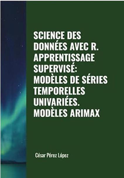 Science des Données avec R. Apprentissage Supervisé: Modèles de Séries Temporelles Univariées. Modèles Arimax