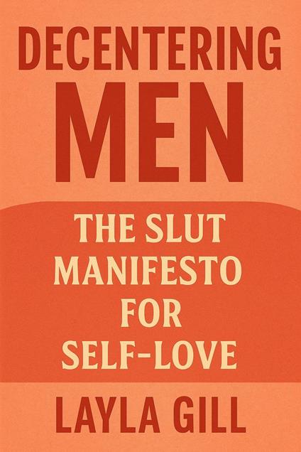 Decentering Men: The Slut Manifesto for Self-Love