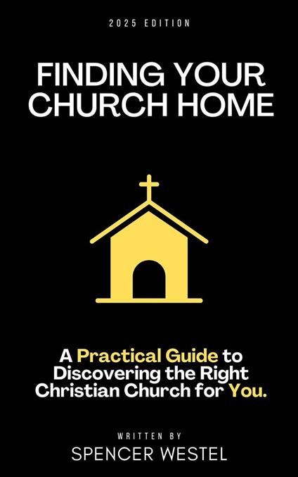 Finding Your Church Home: A Practical Guide to Discovering the Right Christian Church for You