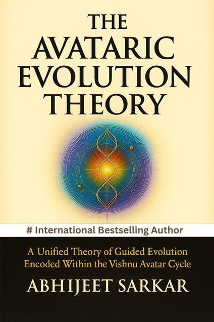 The Avataric Evolution Theory: A Unified Theory of Guided Evolution Encoded Within the Vishnu Avatar Cycle