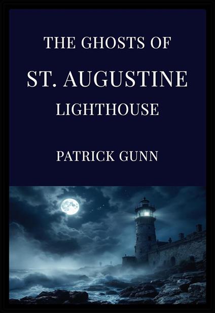 The Ghosts Of St. Augustine Lighthouse