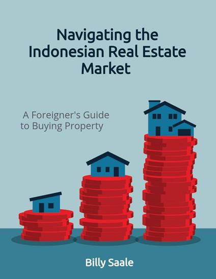 Navigating the Indonesian Real Estate Market: A Foreigner's Guide to Buying Property