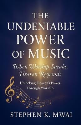 The Undeniable Power of Music - Stephen Mwai - cover