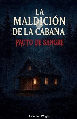 La maldición de la cabaña pacto de sangre - Jonathan Wright - cover