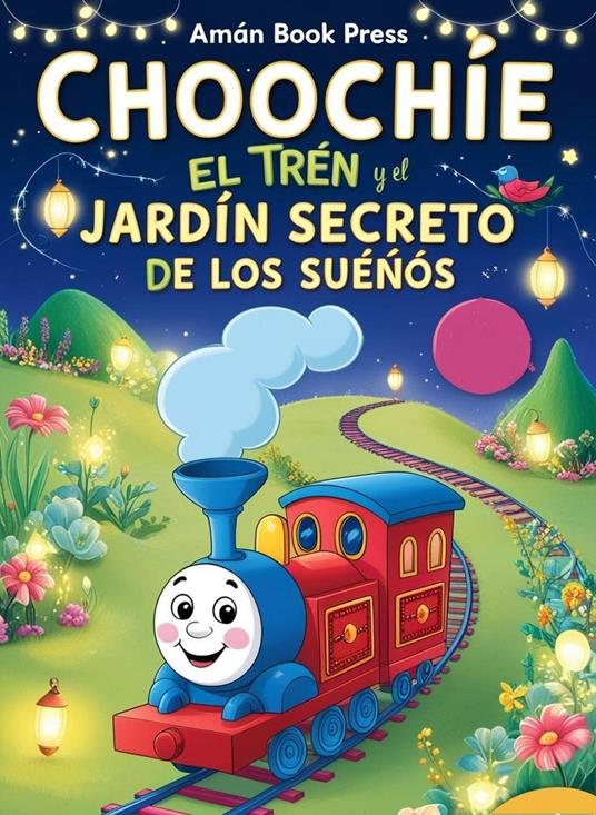 Choochie El Tren Y El Jardín Secreto De Los Sueños - Aman Book Press - ebook
