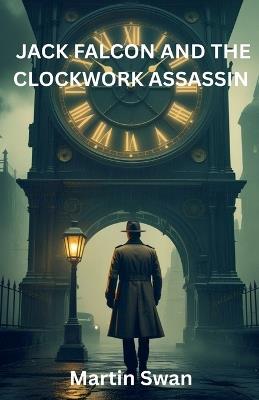 Jack Falcon and The Clockwork Assassin - Martin Swan - cover