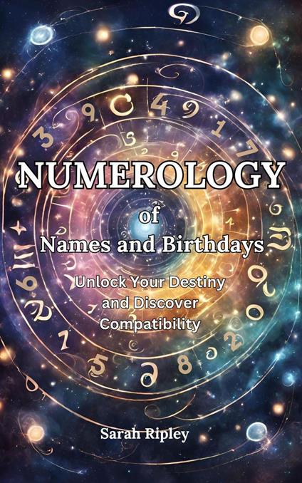 Numerology of Names and Birthdays: Unlock Your Destiny and Discover Compatibility