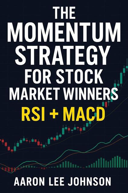 The Momentum Strategy for Stock Market Winners: RSI + MACD