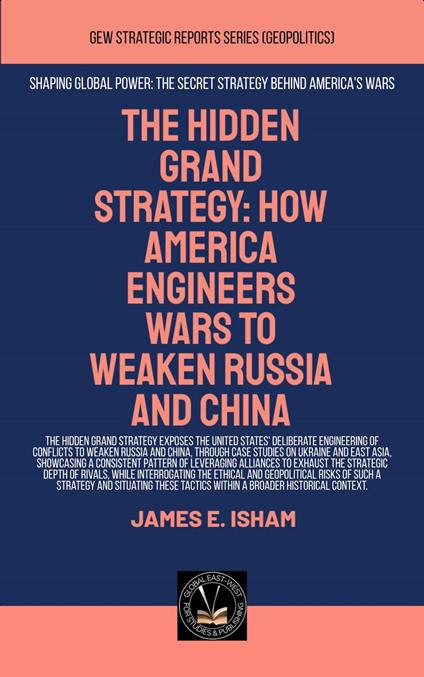 The Hidden Grand Strategy: How America Engineers Wars To Weaken Russia And China
