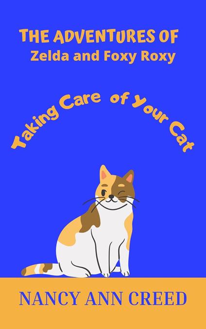 The Adventures of Foxy And Zelda: How to Take Care of Your Cat - Nancy Ann Creed - ebook